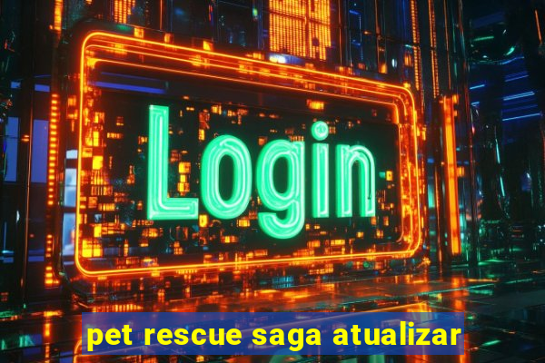 pet rescue saga atualizar